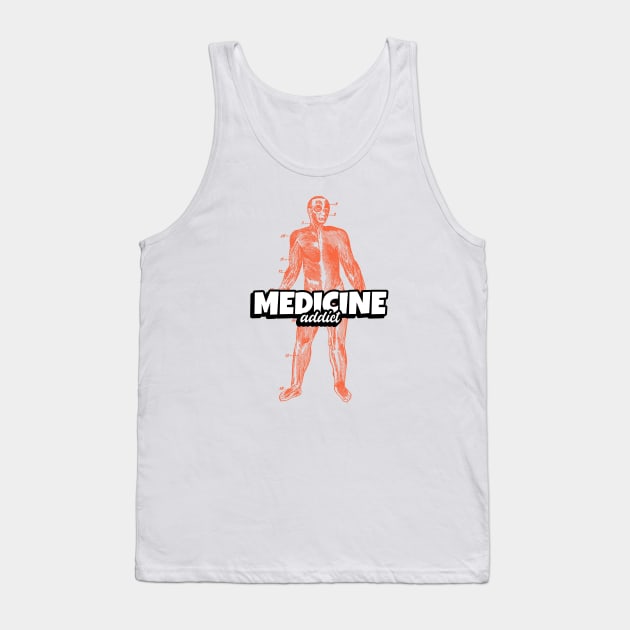 Medicine Addict Human - Medical Student In Medschool Funny Gift For Nurse & Doctor Medicine Tank Top by Medical Student Tees